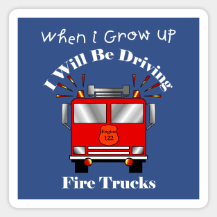 Kids When I Grow Up I Will Be Driving Fire Trucks Magnet